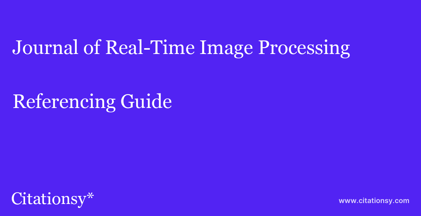 cite Journal of Real-Time Image Processing  — Referencing Guide